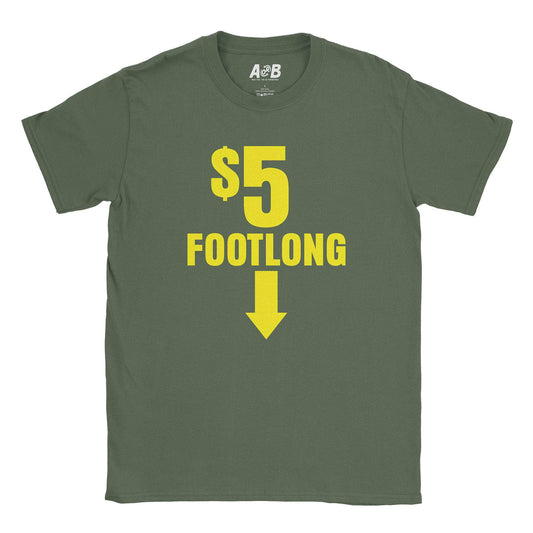 A-or-B-Tees T-Shirt Military Green / S $5 Footlong T-Shirt