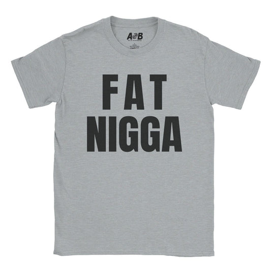 A-or-B-Tees T-Shirt Sport Grey / S Fat Nigga T-Shirt