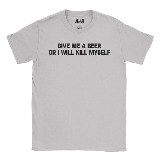 A-or-B-Tees T-Shirt Ice Grey / S Give Me A Beer T-Shirt | Dark Humor Shirts