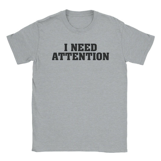 A-or-B-Tees T-Shirt Sport Grey / S I Need Attention T-Shirt