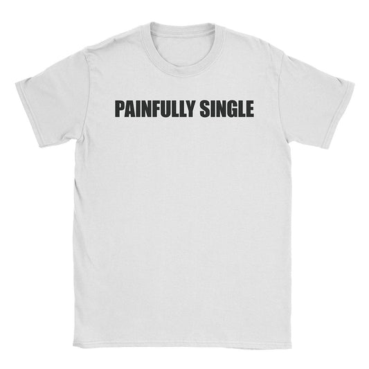 A-or-B-Tees T-Shirt White / S Painfully Single T-Shirt