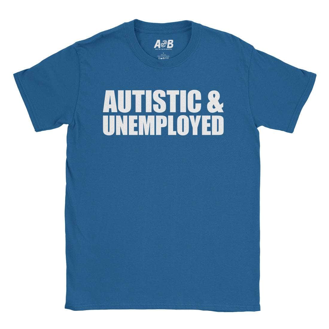 Autistic & Unemployed T-Shirt