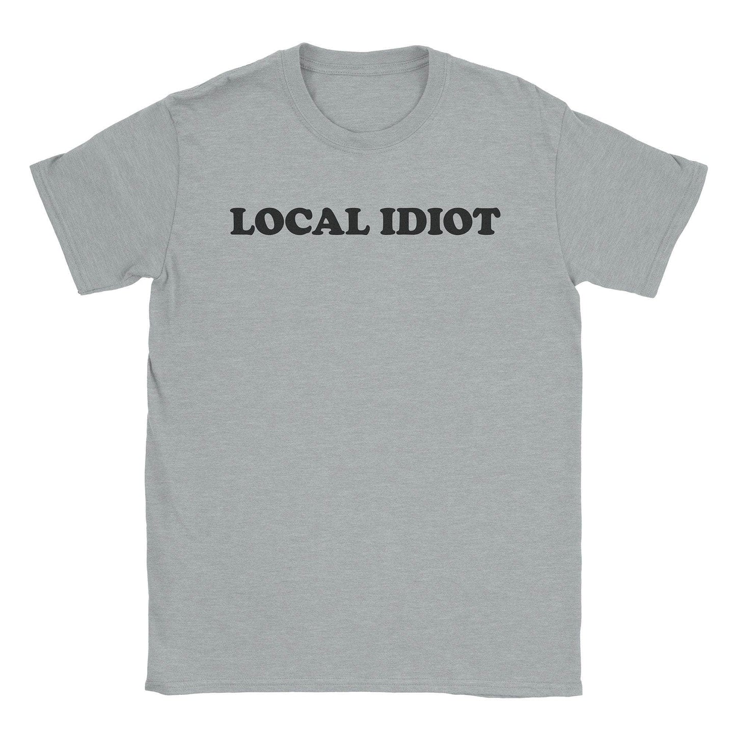 Local Idiot T-Shirt
