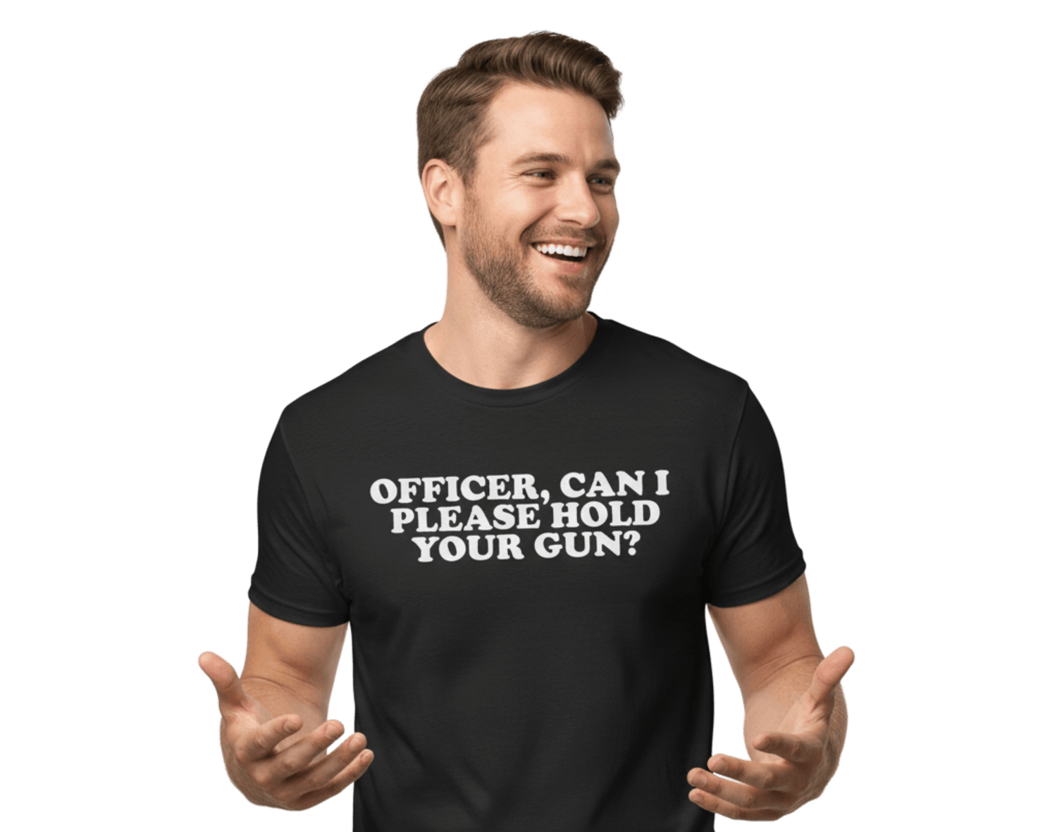 Man wearing a black t-shirt with text 'OFFICER, CAN I PLEASE HOLD YOUR GUN?' on a white background