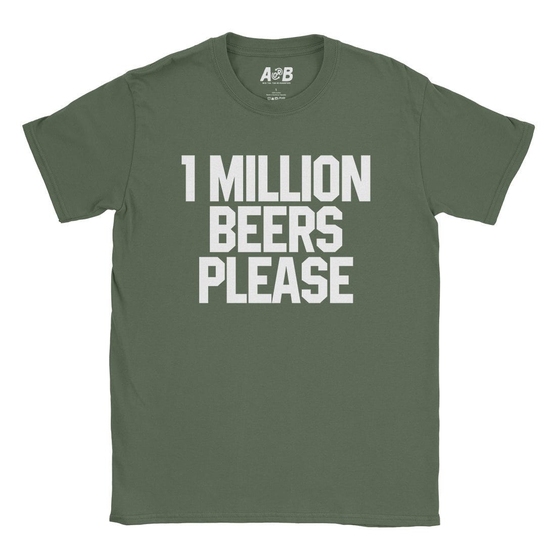 A-or-B-Tees T-Shirt Military Green / S 1 Million Beers T-Shirt