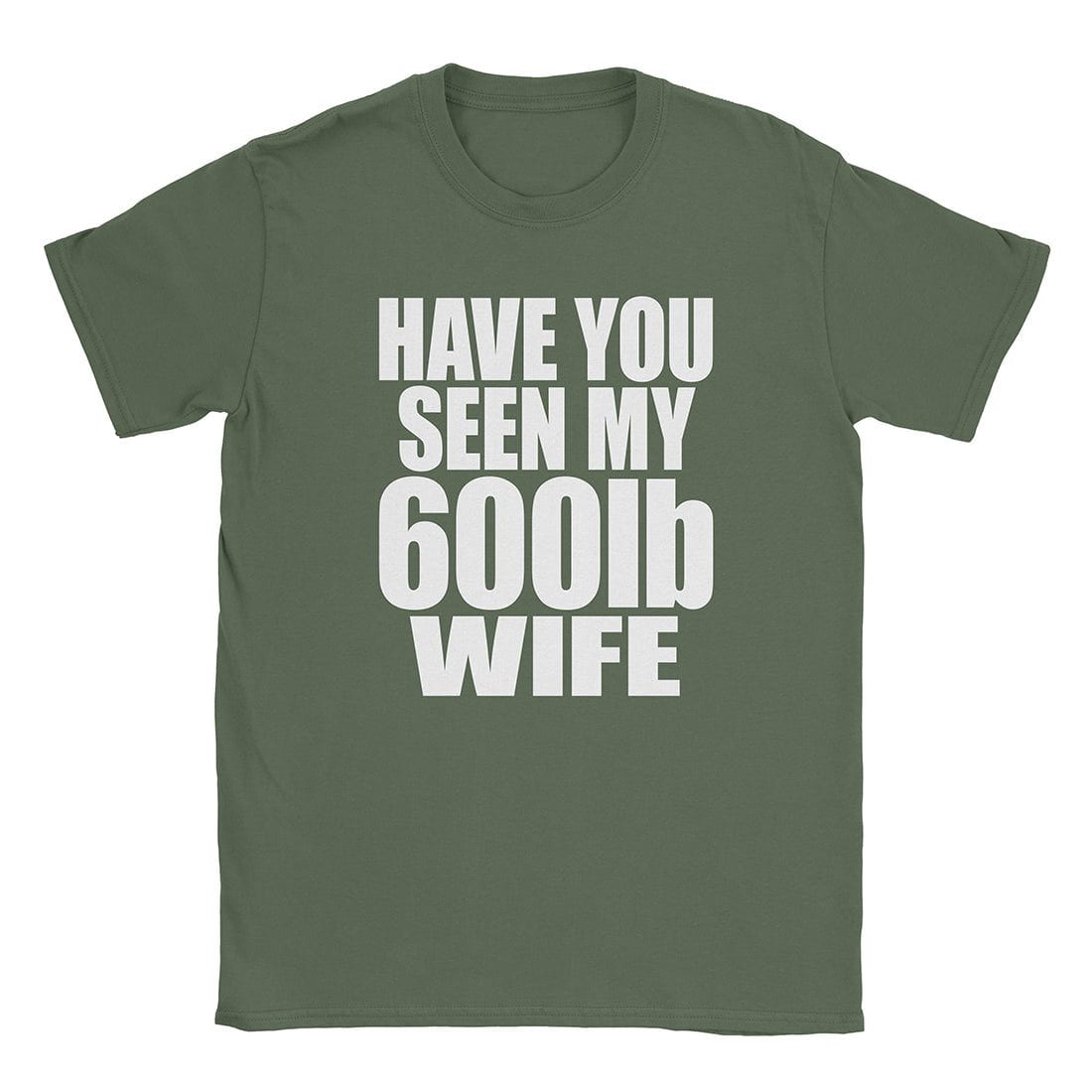 A-or-B-Tees T-Shirt Military Green / S 600lb Wife T-Shirt