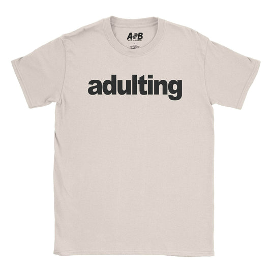A-or-B-Tees T-Shirt Natural / S Adulting T-Shirt