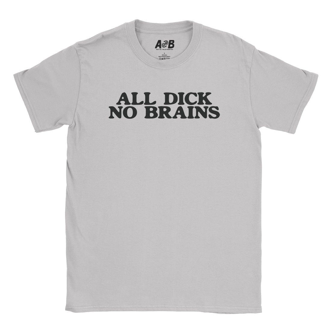 A-or-B-Tees T-Shirt Ice Grey / S All Dick T-Shirt