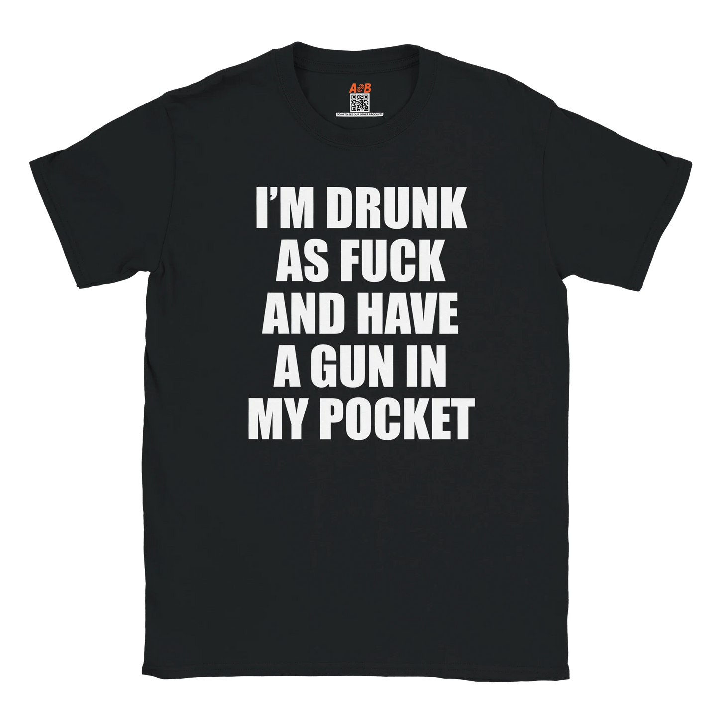 A-or-B-Tees T-Shirt Black / S Armed & Drunk T-Shirt – I'm Drunk As F%&$ And Have A Gun In My Pocket