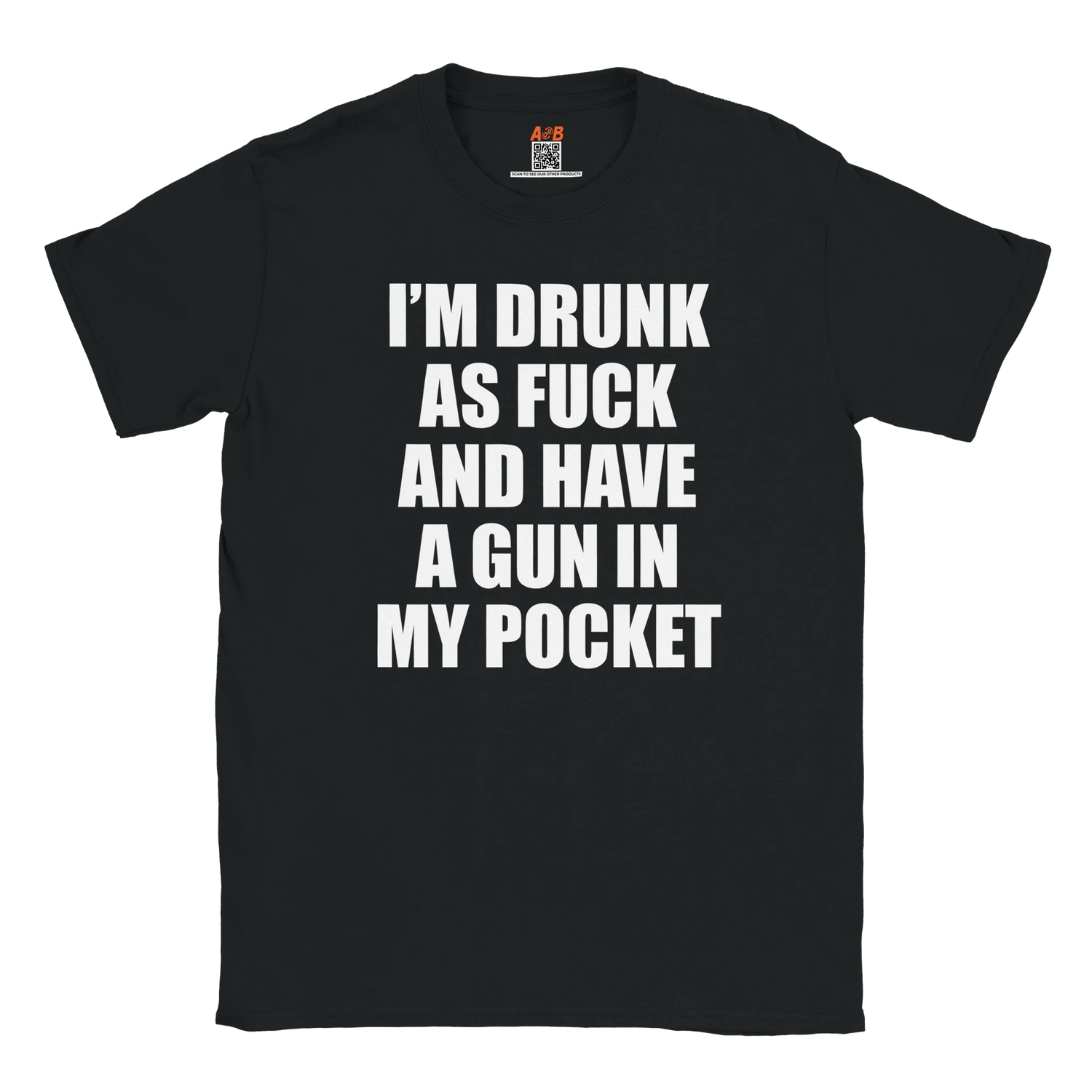 A-or-B-Tees T-Shirt Black / S Armed & Drunk T-Shirt – I'm Drunk As F%&$ And Have A Gun In My Pocket
