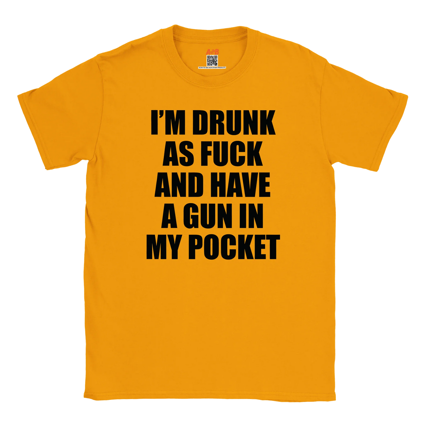 A-or-B-Tees T-Shirt Gold / S Armed & Drunk T-Shirt – I'm Drunk As F%&$ And Have A Gun In My Pocket