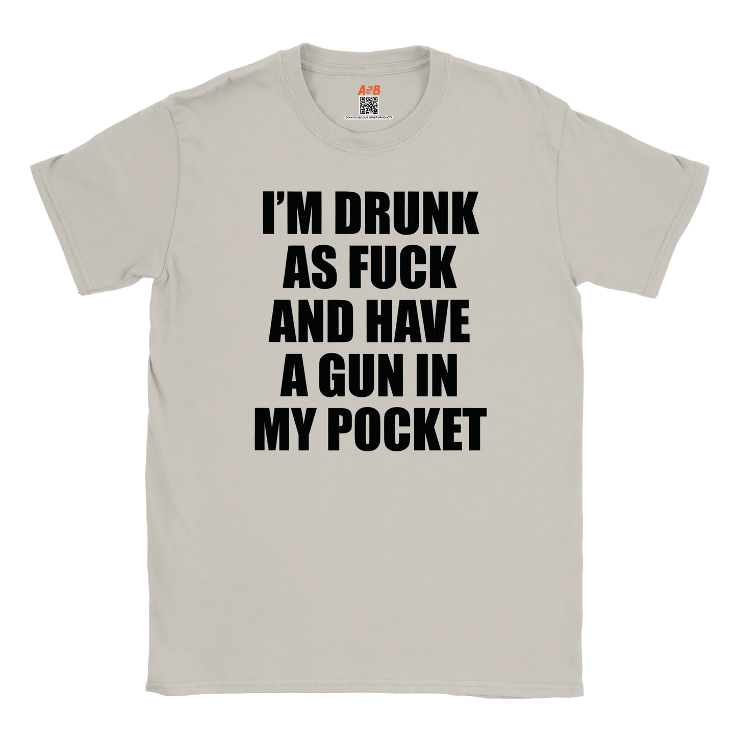 A-or-B-Tees T-Shirt Ice Grey / S Armed & Drunk T-Shirt – I'm Drunk As F%&$ And Have A Gun In My Pocket