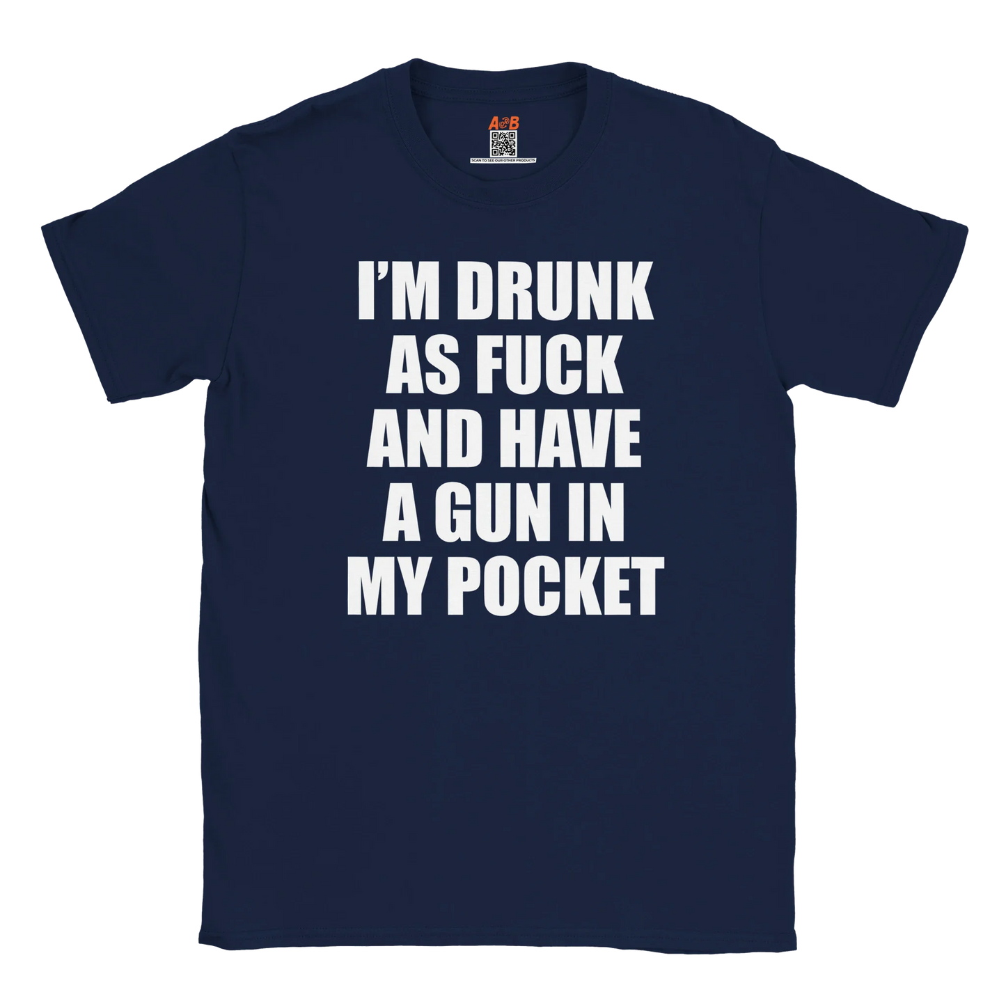A-or-B-Tees T-Shirt Navy / S Armed & Drunk T-Shirt – I'm Drunk As F%&$ And Have A Gun In My Pocket