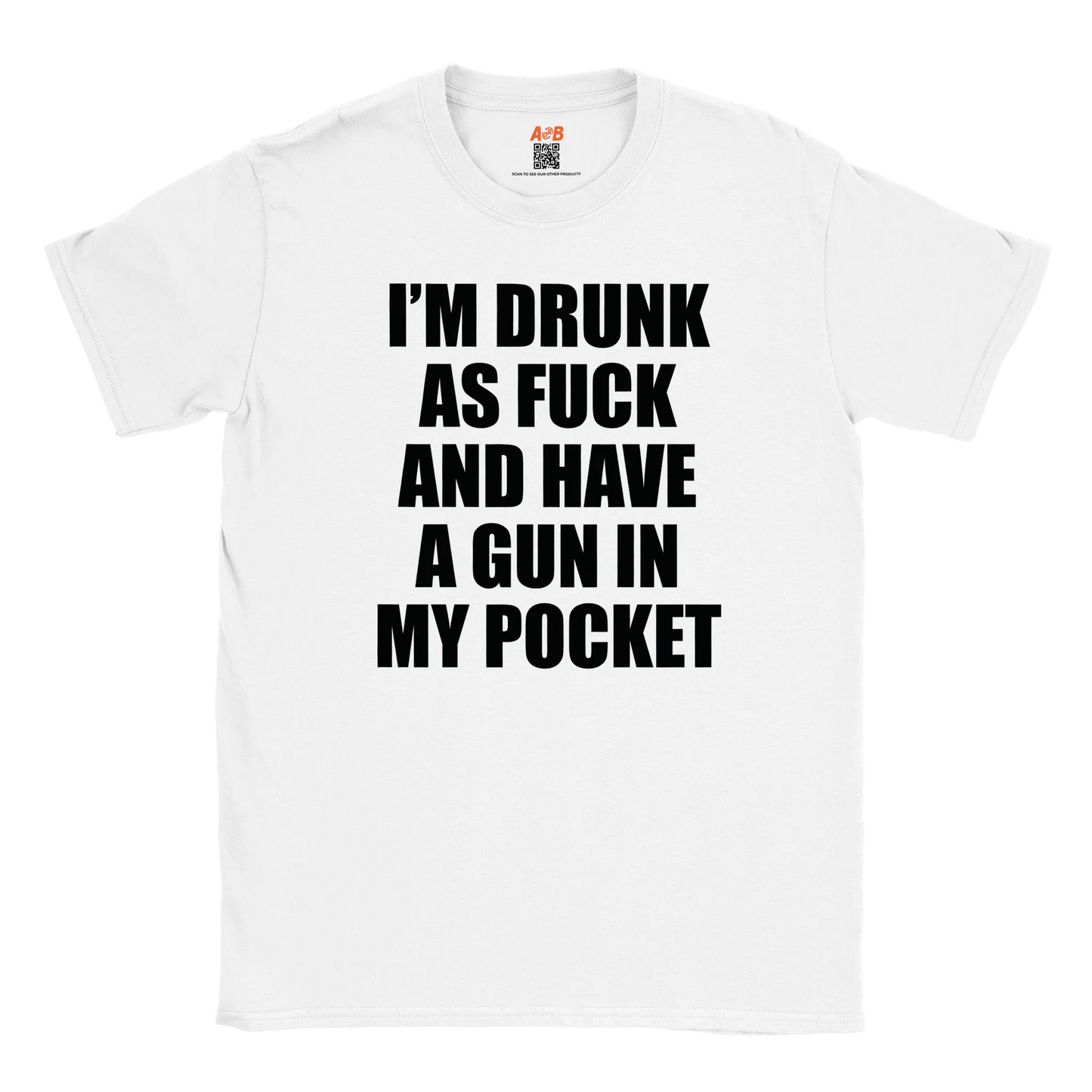 A-or-B-Tees T-Shirt White / S Armed & Drunk T-Shirt – I'm Drunk As F%&$ And Have A Gun In My Pocket