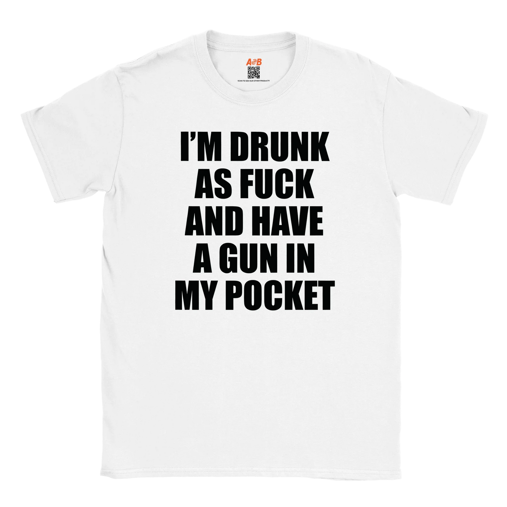 A-or-B-Tees T-Shirt White / S Armed & Drunk T-Shirt – I'm Drunk As F%&$ And Have A Gun In My Pocket