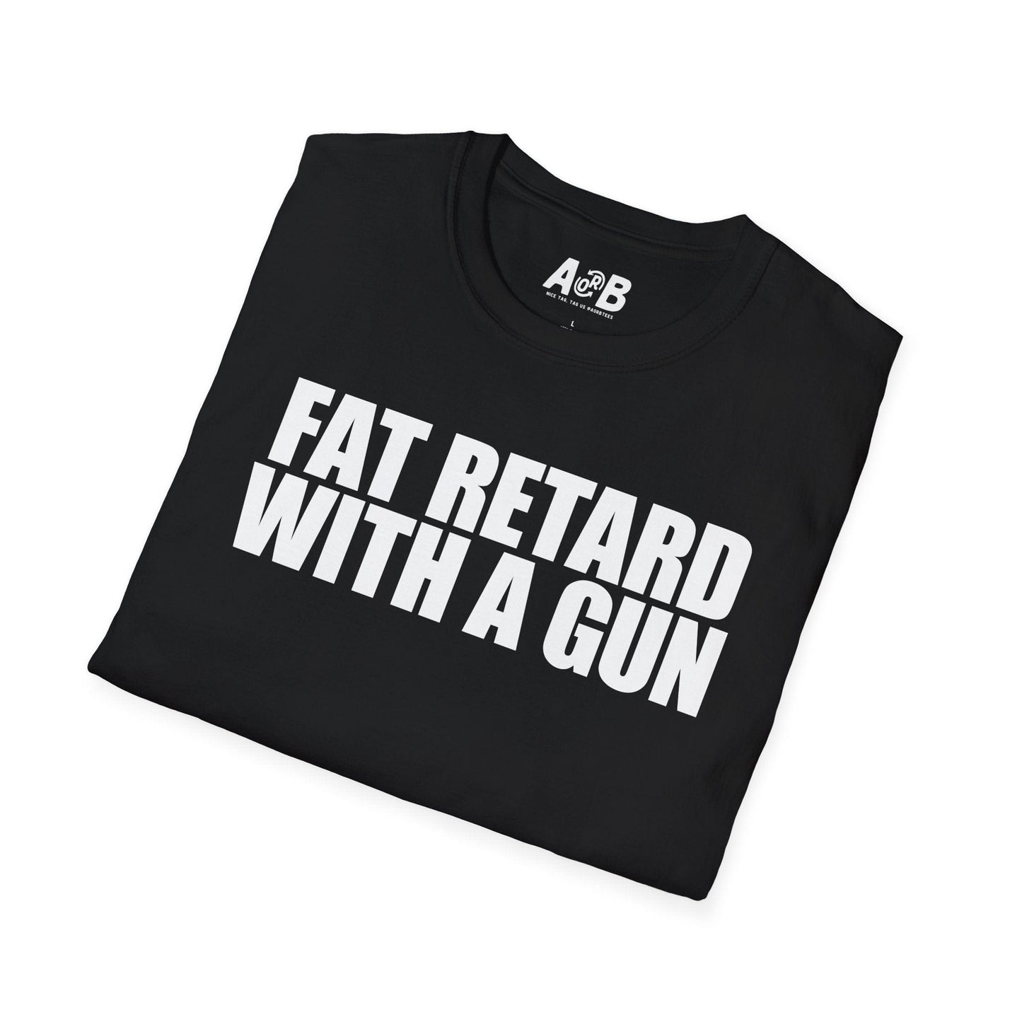 A-or-B-Tees T-Shirt Armed Fat Retard T-Shirt — Provocative Shock Humor Tee