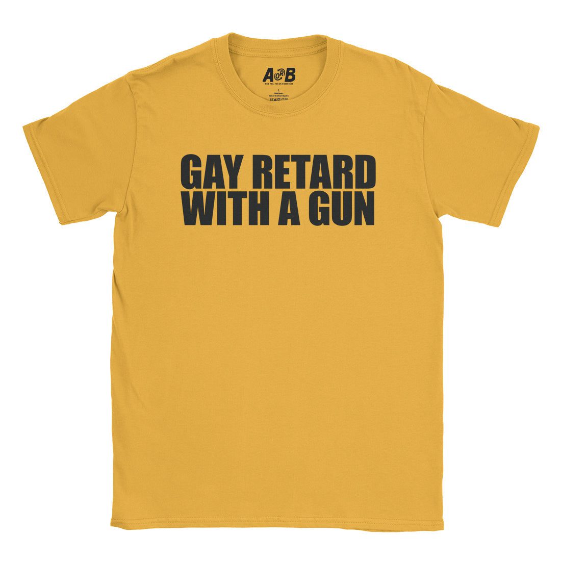 A-or-B-Tees T-Shirt Gold / S Armed Gay Retard T-Shirt