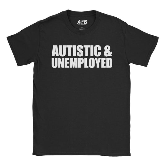 A-or-B-Tees T-Shirt Black / S Autistic & Unemployed T-Shirt