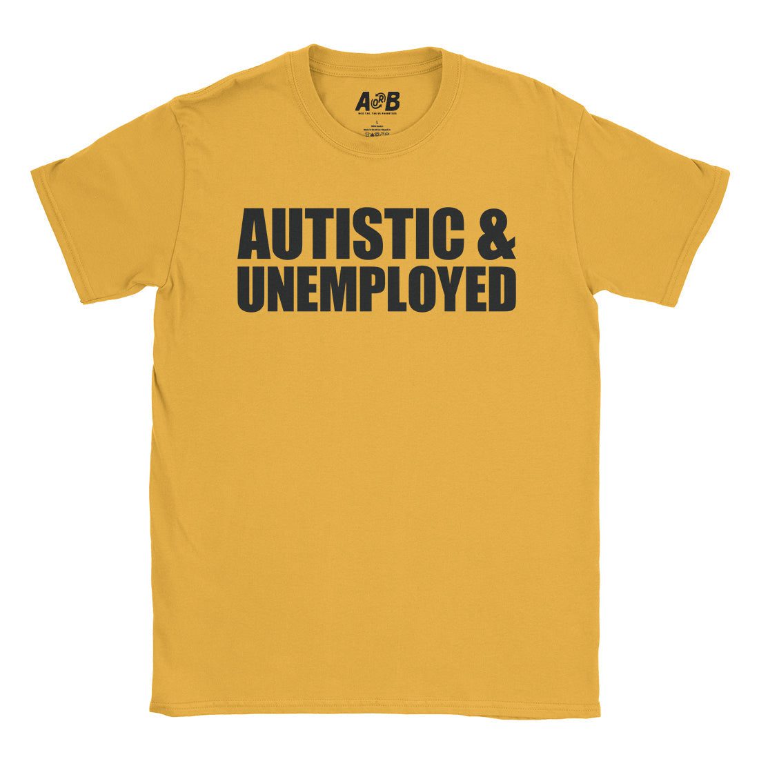 A-or-B-Tees T-Shirt Gold / S Autistic & Unemployed T-Shirt