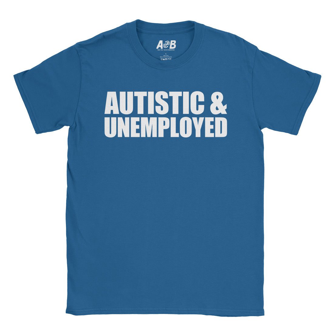 A-or-B-Tees T-Shirt Royal / S Autistic & Unemployed T-Shirt