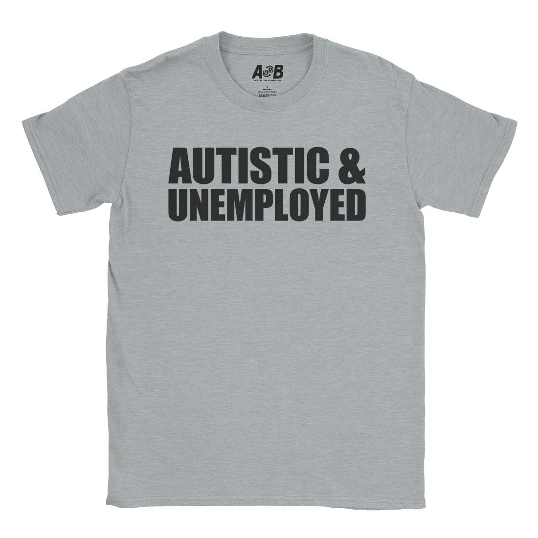 A-or-B-Tees T-Shirt Sport Grey / S Autistic & Unemployed T-Shirt