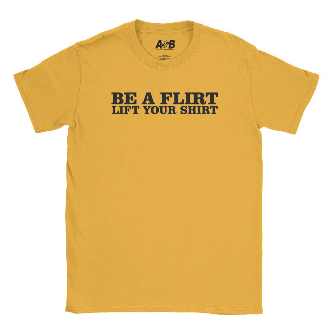 A-or-B-Tees T-Shirt Gold / S Be A Flirt T-Shirt