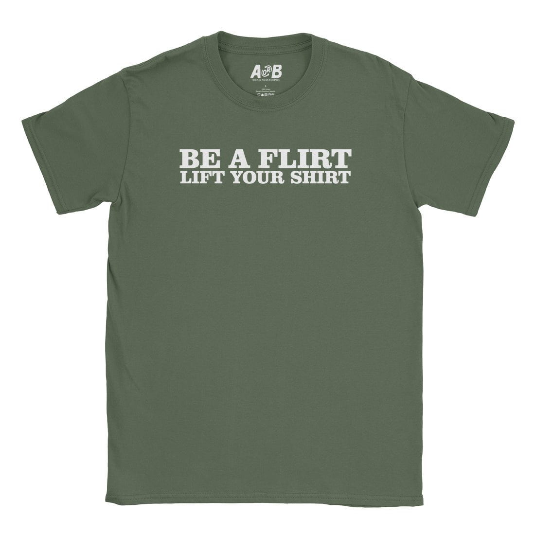 A-or-B-Tees T-Shirt Military Green / S Be A Flirt T-Shirt