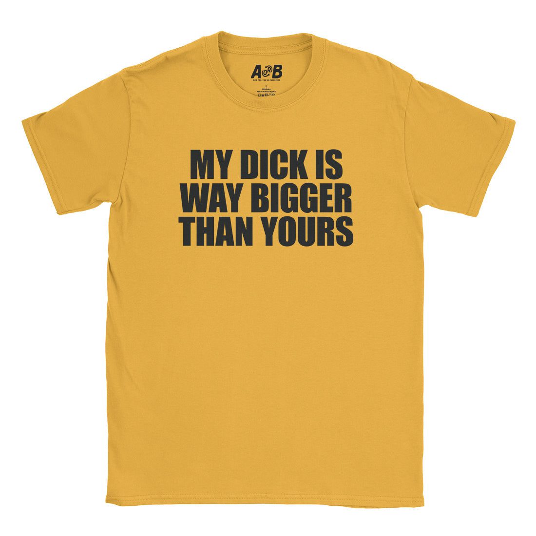 A-or-B-Tees T-Shirt Gold / S Big Dick T-Shirt