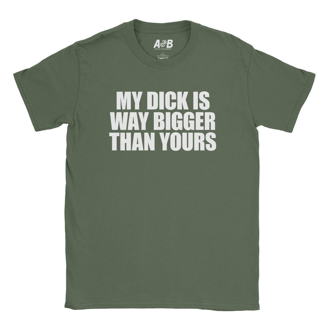 A-or-B-Tees T-Shirt Military Green / S Big Dick T-Shirt