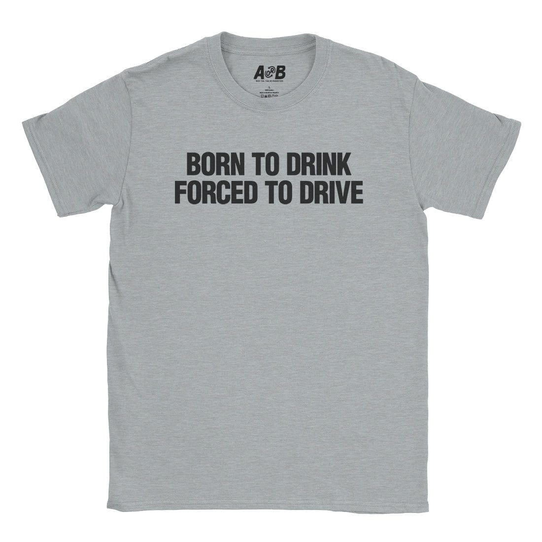 A-or-B-Tees T-Shirt Sport Grey / S Born To Drink T-Shirt