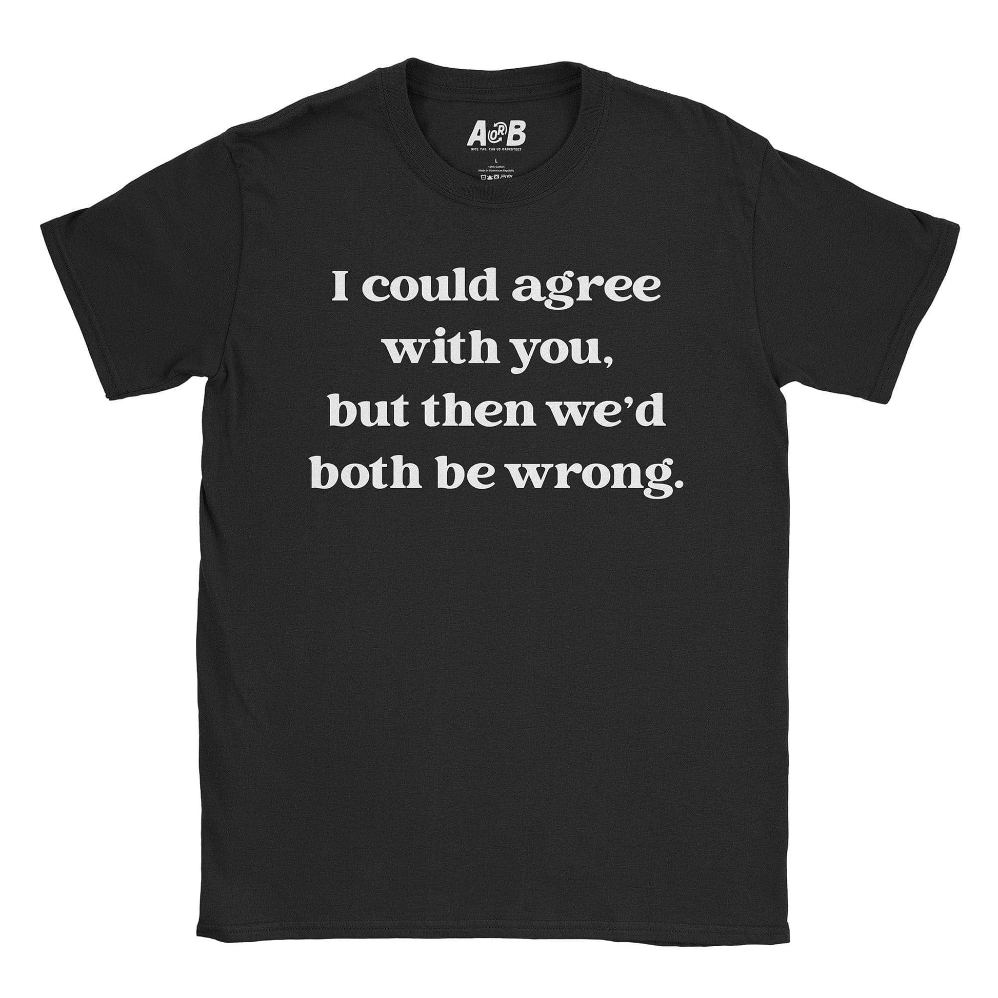 A-or-B-Tees T-Shirt Black / S Both Wrong T-Shirt