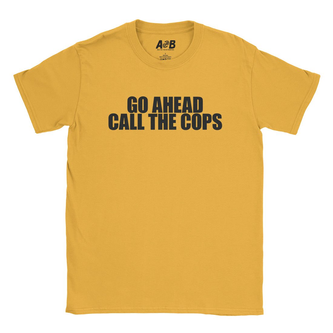 A-or-B-Tees T-Shirt Gold / S Call The Cops T-Shirt