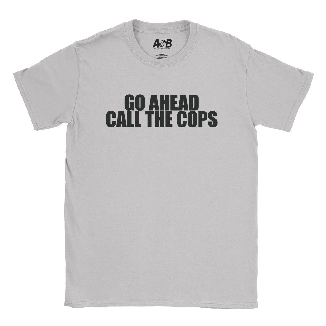 A-or-B-Tees T-Shirt Ice Grey / S Call The Cops T-Shirt