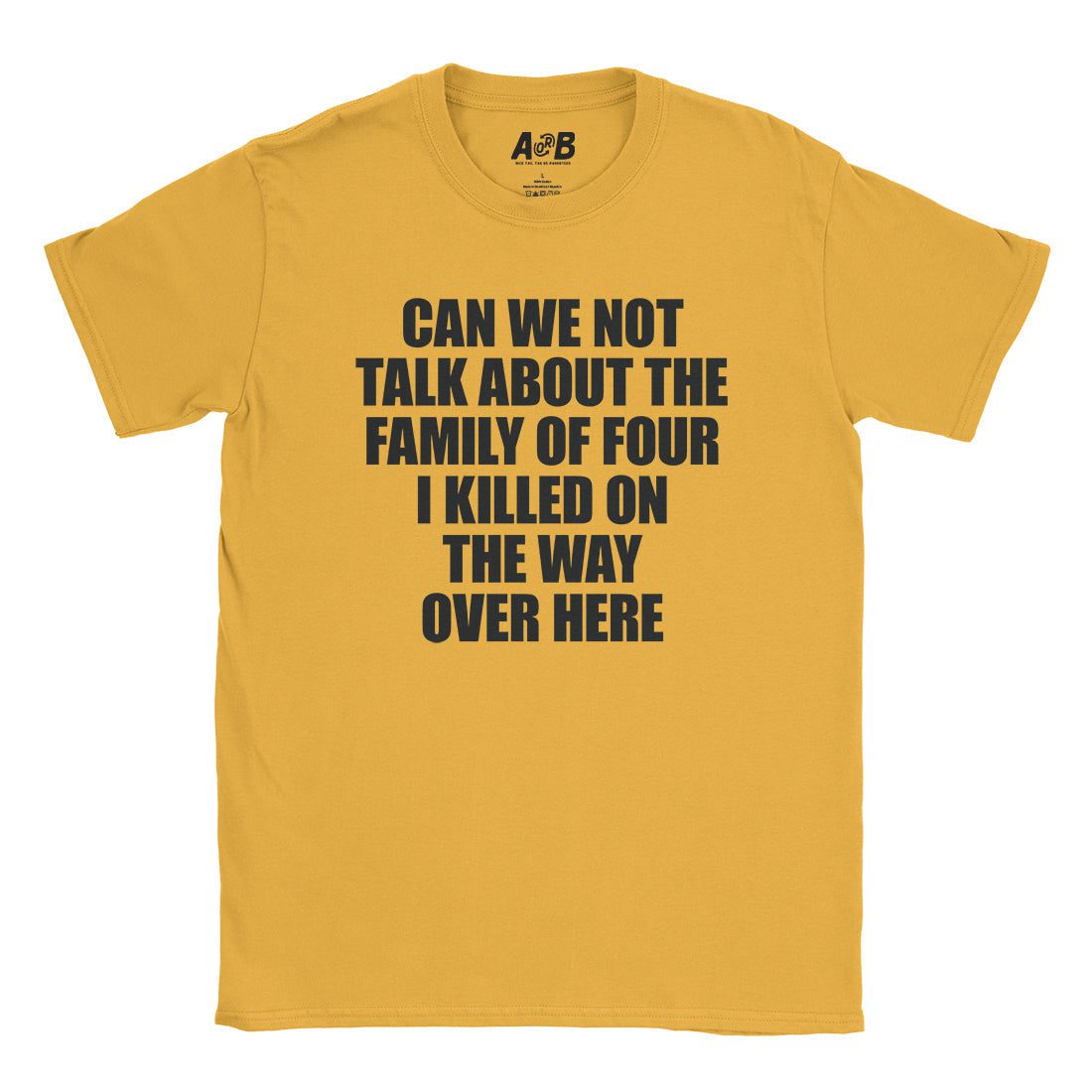 A-or-B-Tees T-Shirt Gold / S Can We Not T-Shirt