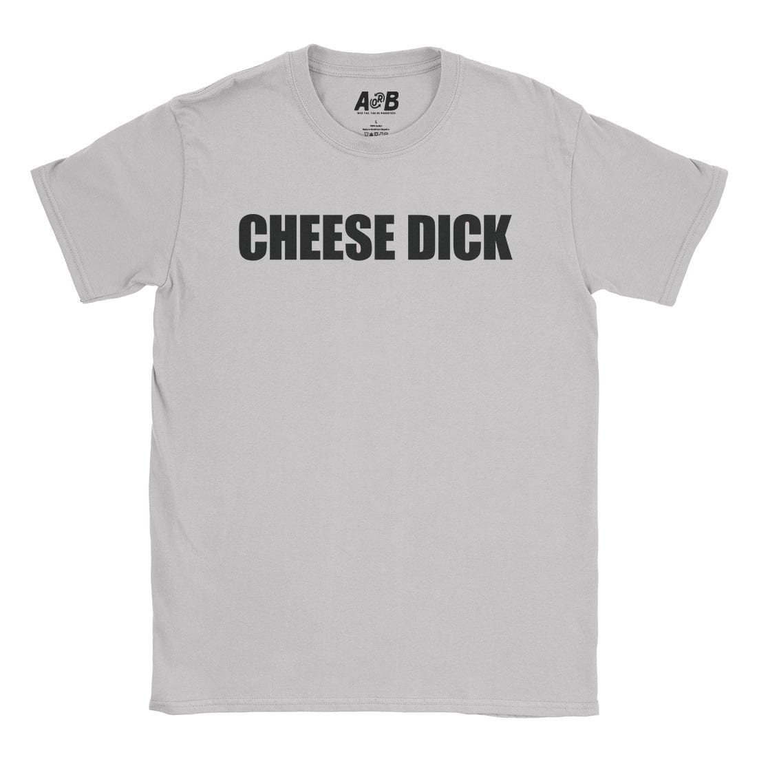 A-or-B-Tees T-Shirt Ice Grey / S Cheese Dick T-Shirt