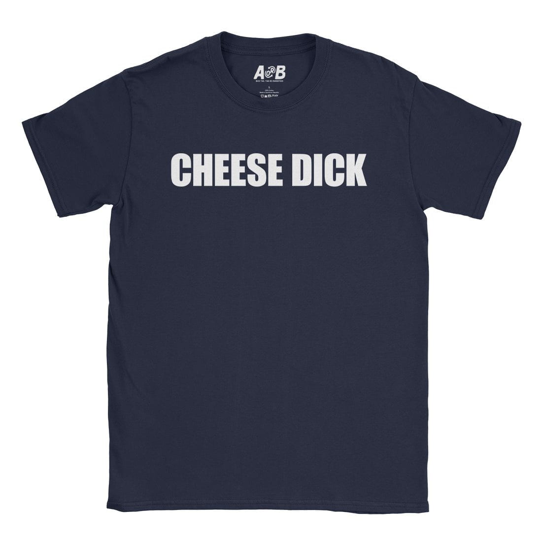 A-or-B-Tees T-Shirt Navy / S Cheese Dick T-Shirt