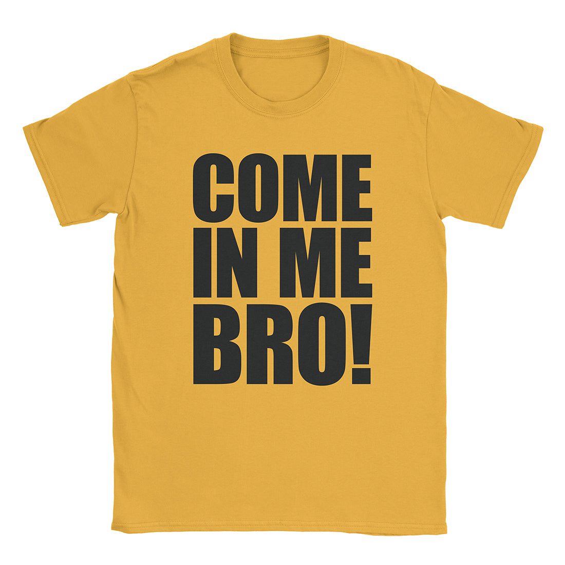A-or-B-Tees T-Shirt Gold / S Come In Me T-Shirt