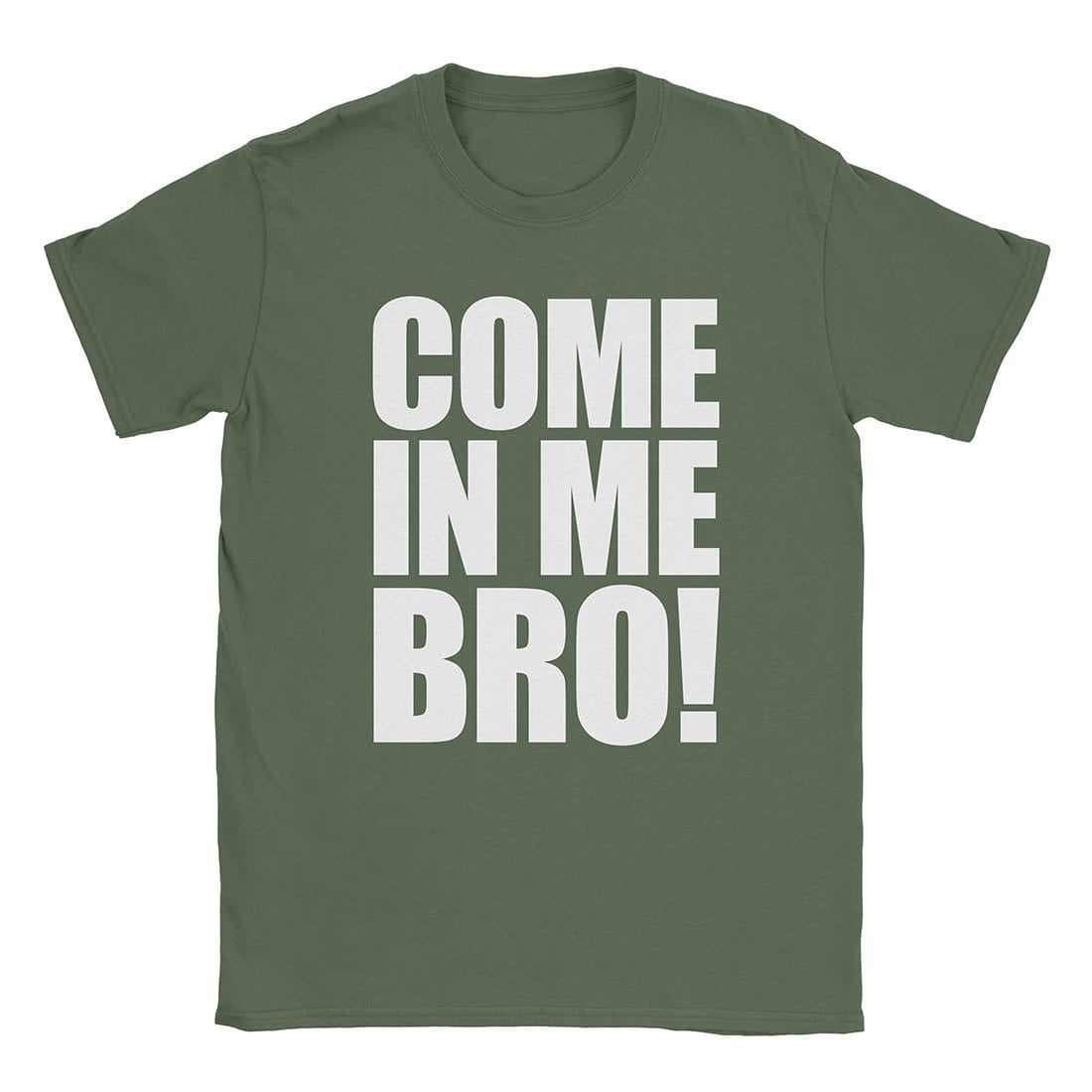A-or-B-Tees T-Shirt Military Green / S Come In Me T-Shirt