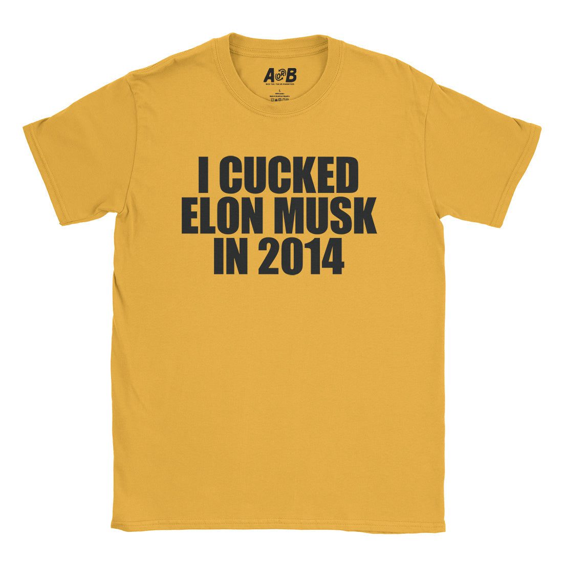 A-or-B-Tees T-Shirt Gold / S Cucked Elon T-Shirt