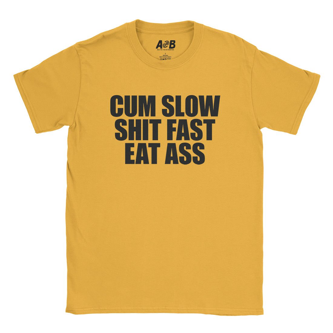 A-or-B-Tees T-Shirt Gold / S Cum Slow T-Shirt