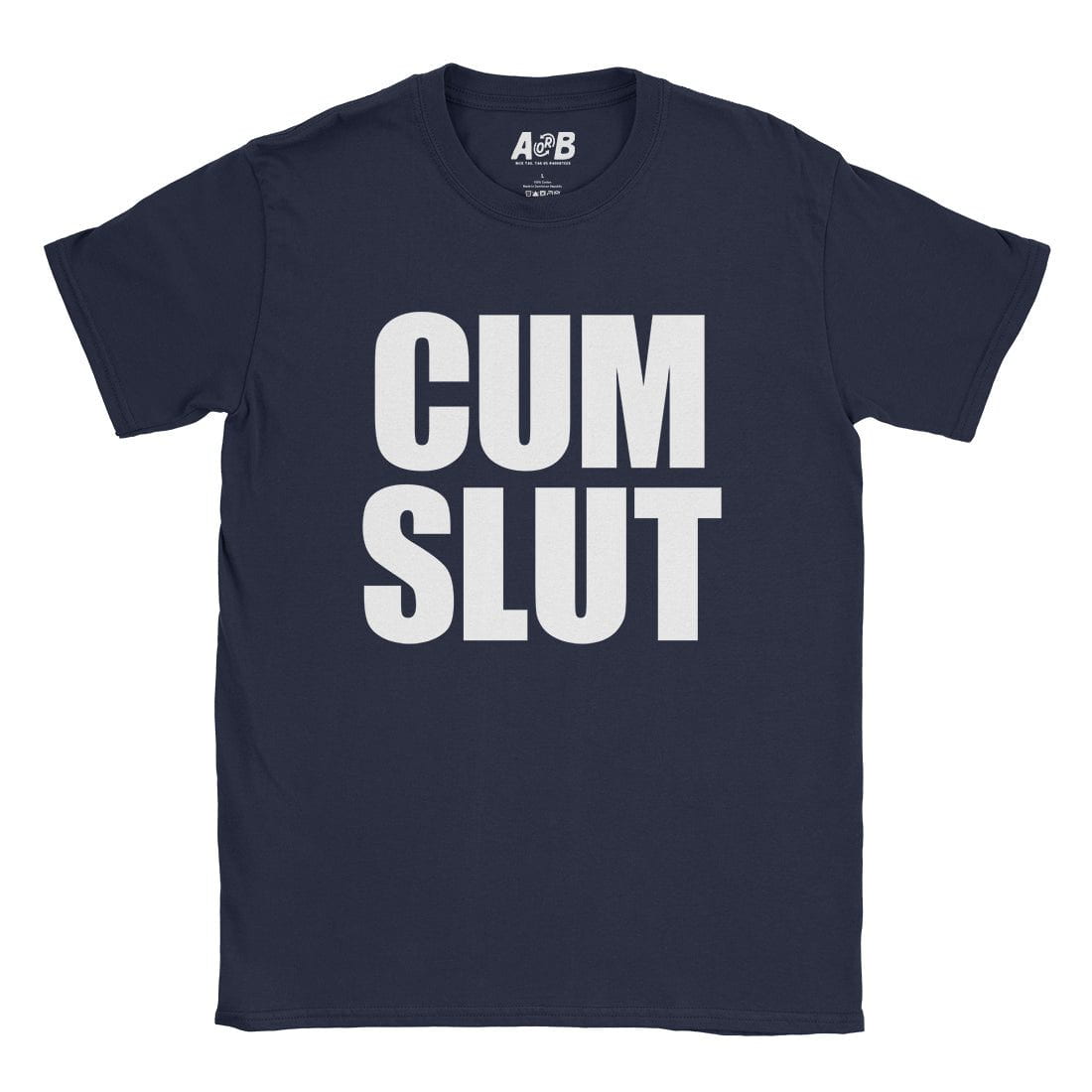 A-or-B-Tees T-Shirt Navy / S Cum Slut T-Shirt