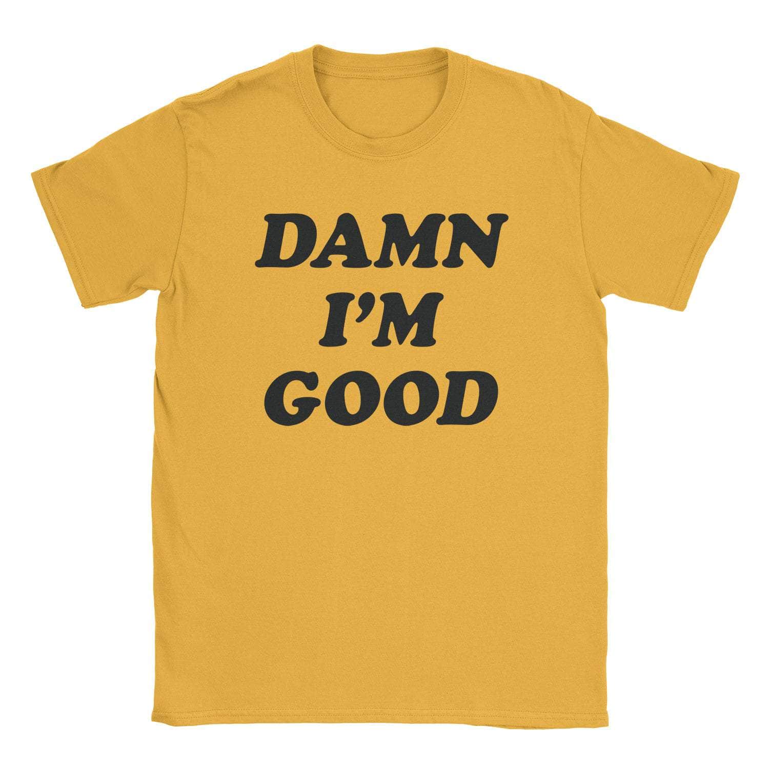 A-or-B-Tees T-Shirt Gold / S Damn I'm Good T-Shirt