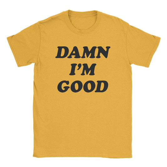 A-or-B-Tees T-Shirt Gold / S Damn I'm Good T-Shirt