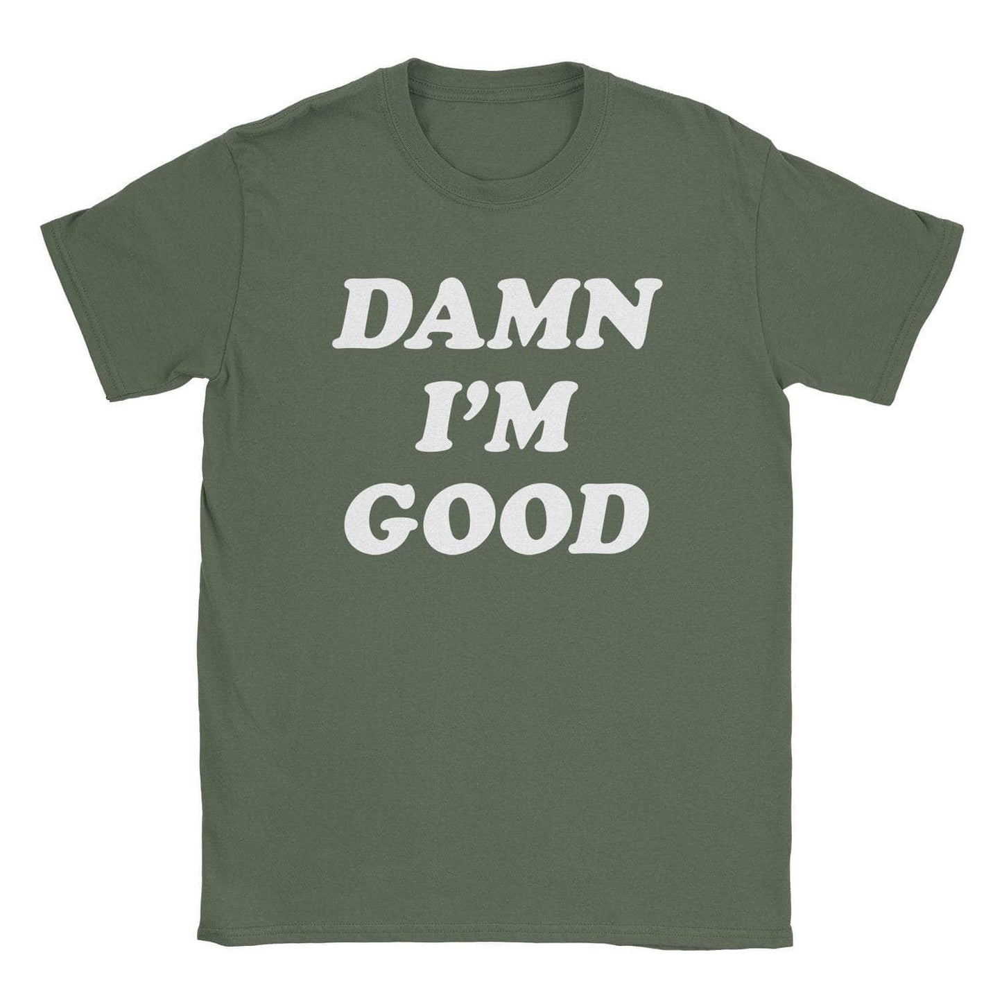A-or-B-Tees T-Shirt Military Green / S Damn I'm Good T-Shirt