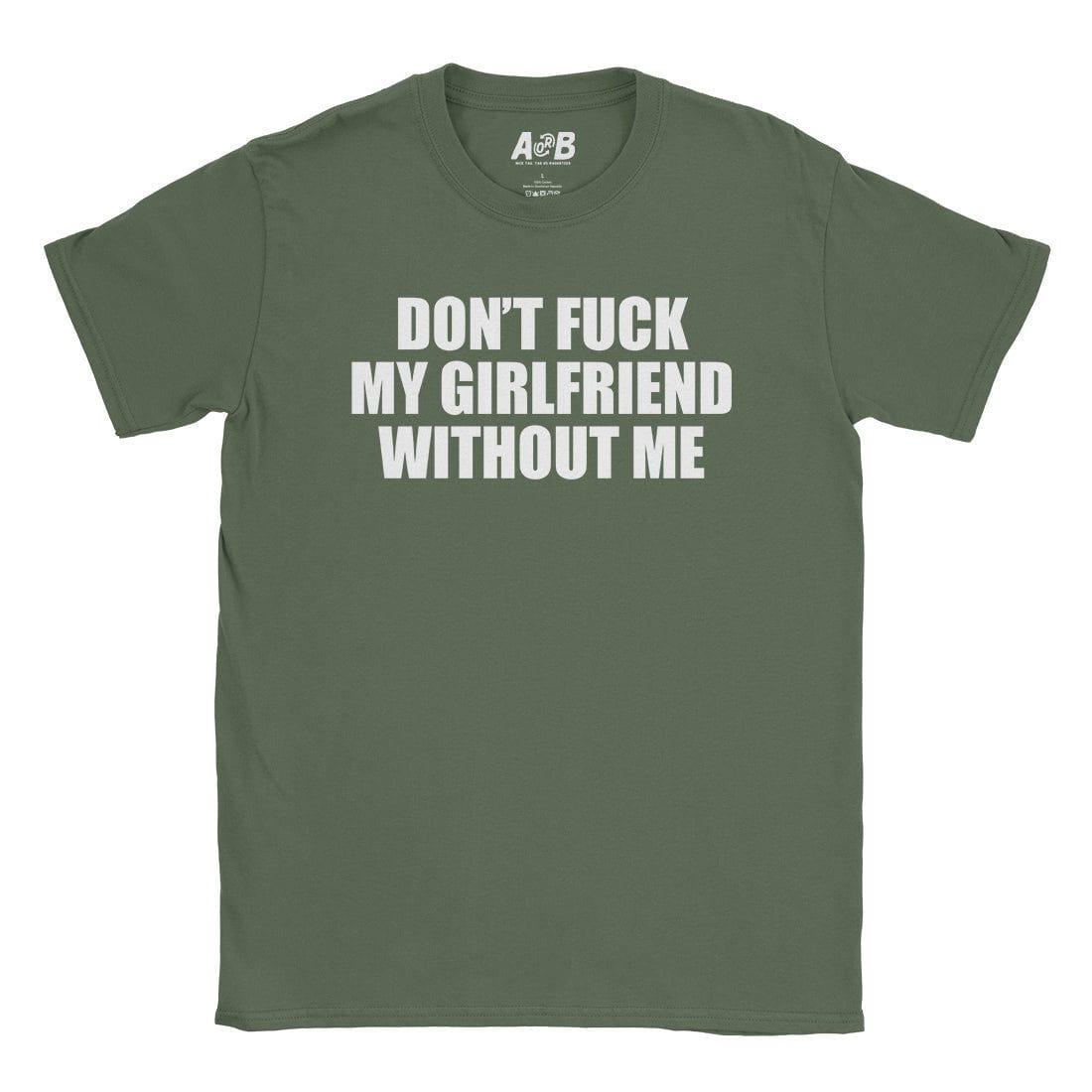 A-or-B-Tees T-Shirt Military Green / S Don't Fuck My Girl T-Shirt