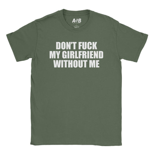 A-or-B-Tees T-Shirt Military Green / S Don't Fuck My Girl T-Shirt