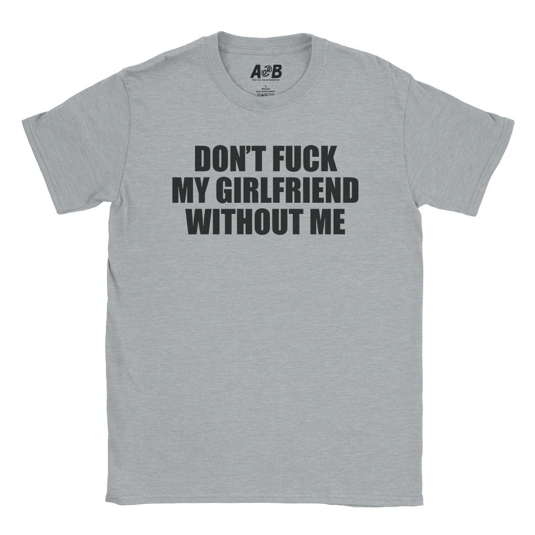 A-or-B-Tees T-Shirt Sport Grey / S Don't Fuck My Girl T-Shirt