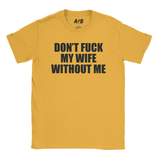 A-or-B-Tees T-Shirt Gold / S Don't Fuck My Wife T-Shirt