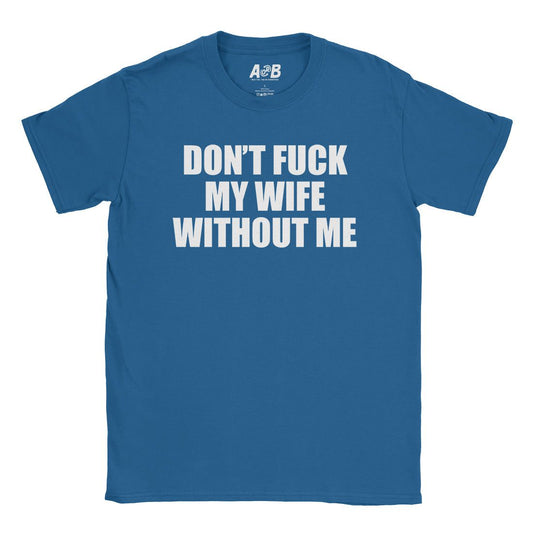 A-or-B-Tees T-Shirt Royal / S Don't Fuck My Wife T-Shirt