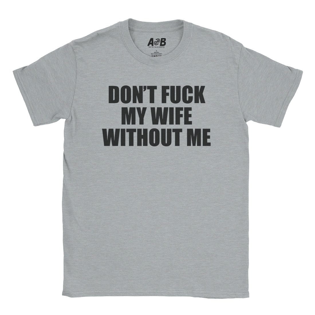 A-or-B-Tees T-Shirt Sport Grey / S Don't Fuck My Wife T-Shirt